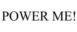 POWER ME! trademark