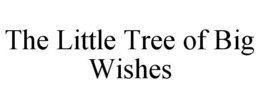 THE LITTLE TREE OF BIG WISHES trademark