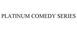 PLATINUM COMEDY SERIES trademark