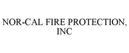 NOR-CAL FIRE PROTECTION, INC trademark