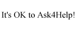 IT'S OK TO ASK4HELP! trademark