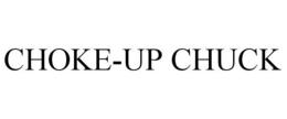 CHOKE-UP CHUCK trademark