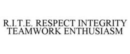R.I.T.E. RESPECT INTEGRITY TEAMWORK ENTHUSIASM trademark