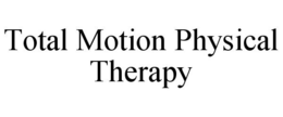 TOTAL MOTION PHYSICAL THERAPY trademark