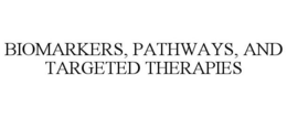 BIOMARKERS, PATHWAYS, AND TARGETED THERAPIES trademark