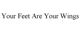 YOUR FEET ARE YOUR WINGS trademark