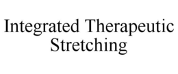 INTEGRATED THERAPEUTIC STRETCHING trademark