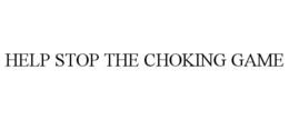 HELP STOP THE CHOKING GAME trademark