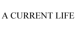 A CURRENT LIFE trademark