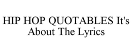 HIP HOP QUOTABLES IT'S ABOUT THE LYRICS trademark