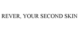 REVER, YOUR SECOND SKIN trademark
