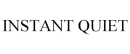 INSTANT QUIET trademark