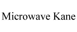 MICROWAVE KANE trademark