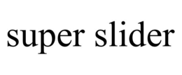 SUPER SLIDER trademark