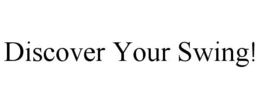 DISCOVER YOUR SWING! trademark