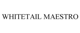 WHITETAIL MAESTRO trademark