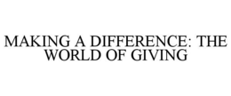 MAKING A DIFFERENCE: THE WORLD OF GIVING trademark