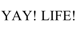 YAY! LIFE! trademark