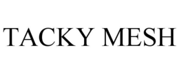 TACKY MESH trademark