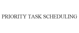 PRIORITY TASK SCHEDULING trademark