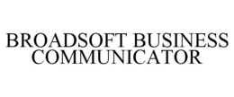 BROADSOFT BUSINESS COMMUNICATOR trademark