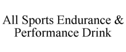 ALL SPORTS ENDURANCE & PERFORMANCE DRINK trademark
