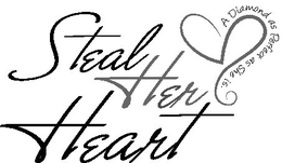 STEAL HER HEART A DIAMOND AS PERFECT AS SHE IS trademark