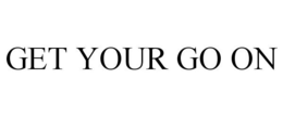 GET YOUR GO ON trademark