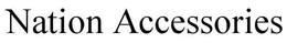 NATION ACCESSORIES trademark