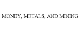 MONEY, METALS, AND MINING trademark