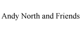 ANDY NORTH AND FRIENDS trademark