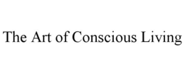 THE ART OF CONSCIOUS LIVING trademark