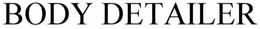 BODY DETAILER trademark