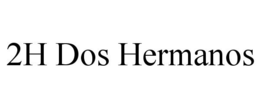2H DOS HERMANOS trademark