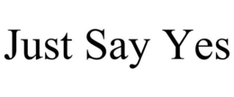 JUST SAY YES trademark