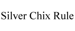 SILVER CHIX RULE trademark