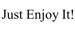 JUST ENJOY IT! trademark