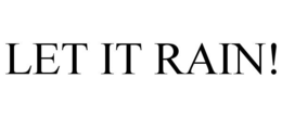 LET IT RAIN! trademark