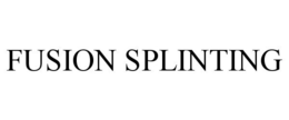 FUSION SPLINTING trademark