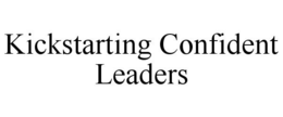 KICKSTARTING CONFIDENT LEADERS trademark