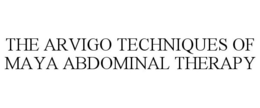 THE ARVIGO TECHNIQUES OF MAYA ABDOMINAL THERAPY trademark