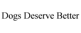DOGS DESERVE BETTER trademark