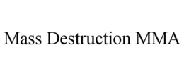 MASS DESTRUCTION MMA trademark