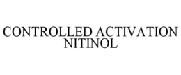 CONTROLLED ACTIVATION NITINOL trademark