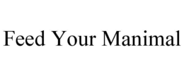 FEED YOUR MANIMAL trademark