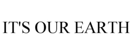 IT'S OUR EARTH trademark