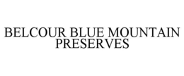 BELCOUR BLUE MOUNTAIN PRESERVES trademark