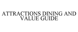 ATTRACTIONS DINING AND VALUE GUIDE trademark