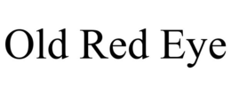 OLD RED EYE trademark