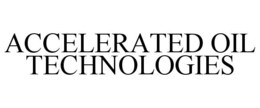 ACCELERATED OIL TECHNOLOGIES trademark